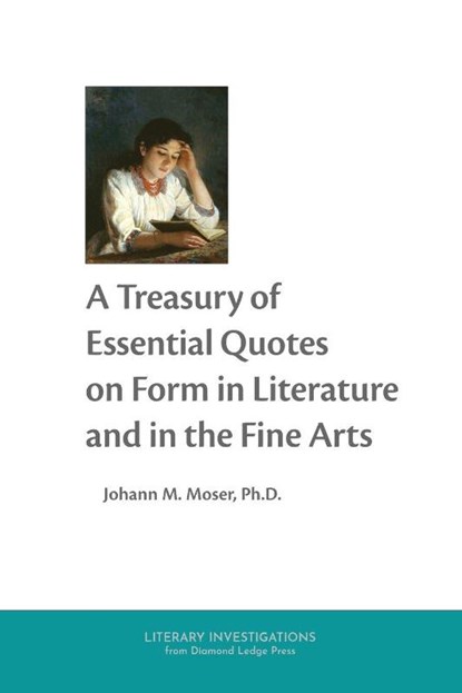 A Treasury of Essential Quotes on Form in Literature and in the Fine Arts, Johann M. Moser - Paperback - 9781964001227