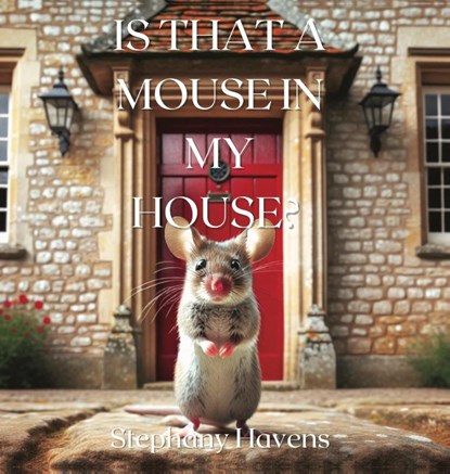 Havens, S: Is That a Mouse in My House?, Stephany Havens - Gebonden - 9781964012124