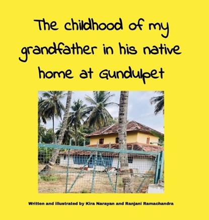 The childhood of my grandfather in his native home at Gundulpet, Kira Narayan ; Ranjani Ramachandra - Gebonden - 9781964012698