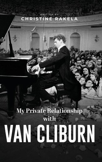 My Private Relationship with Van Cliburn, Christine Rakela - Gebonden - 9781964030562
