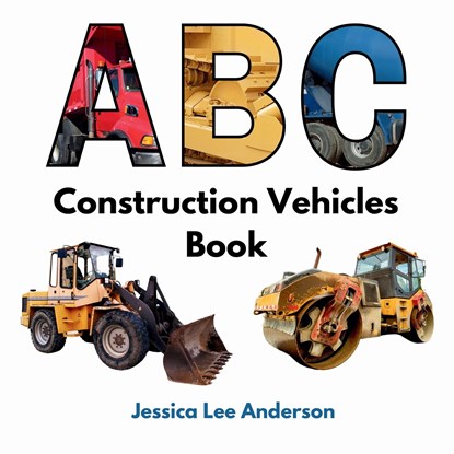 ABC Construction Vehicles Book, Jessica Lee Anderson - Paperback - 9781964078021