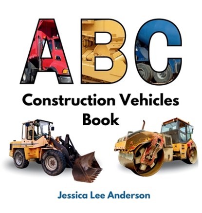 ABC Construction Vehicles Book, Jessica Lee Anderson - Gebonden - 9781964078076