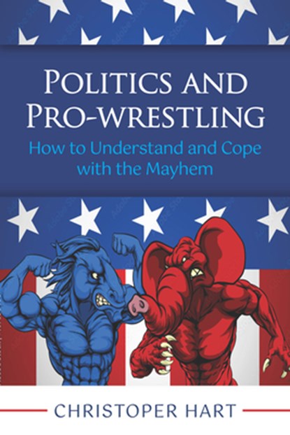 Politics and Pro-Wrestling, Christopher Hart - Paperback - 9781964081113