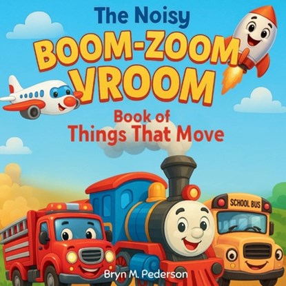 The Noisy Boom Zoom Vroom Book of Things That Move, Bryn M Pederson - Paperback - 9781964114248