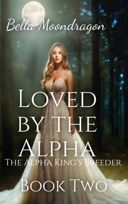 Loved by the Alpha, Bella Moondragon - Gebonden - 9781964125381