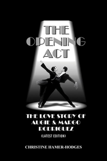 The Opening Act - The Love Story of Augie and Margo Rodriguez: The Real West Side Story took place as the Mambo changed New York, America and the Worl, Christine Hamer-Hodges - Paperback - 9781964148861