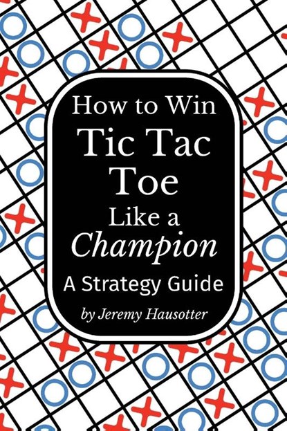 How to Win Tic Tac Toe Like a Champion, Jeremy Hausotter - Paperback - 9781964170589