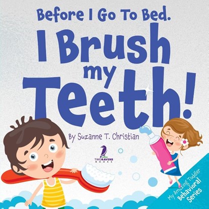 Before I Go To Bed. I Brush My Teeth!, Suzanne T. Christian ; Two Little Ravens - Paperback - 9781964202020