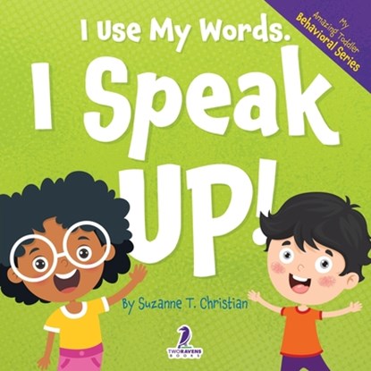 I Use My Words. I Speak Up!, Suzanne T. Christian ; Two Little Ravens - Paperback - 9781964202082