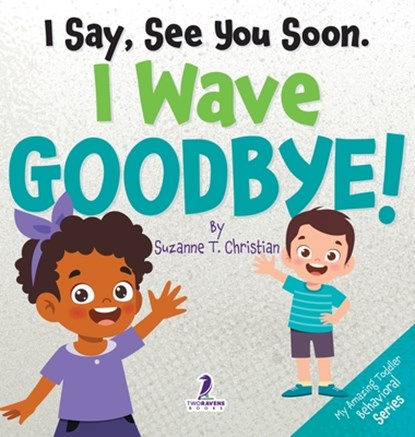 I Say, See You Soon. I Wave Goodbye!, Suzanne T. Christian ; Two Little Christian - Gebonden - 9781964202334