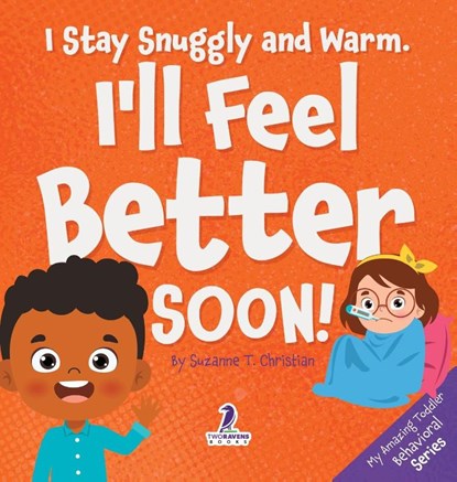 I Stay Snuggly and Warm. I'll Feel Better Soon!, Suzanne T. Christian ; Two Little Ravens - Gebonden - 9781964202549