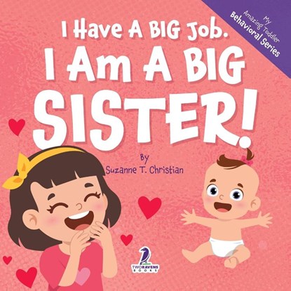I Have A Big Job. I Am A Big Sister, Suzanne T. Christian ; Two Little Ravens - Paperback - 9781964202624