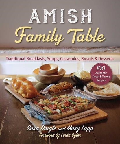 Amish Family Table: Traditional Breakfasts, Soups, Casseroles, Breads & Desserts, Sara Daigle - Paperback - 9781964219042