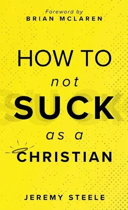 How to Not Suck as a Christian, Jeremy Steele - Gebonden - 9781964252346