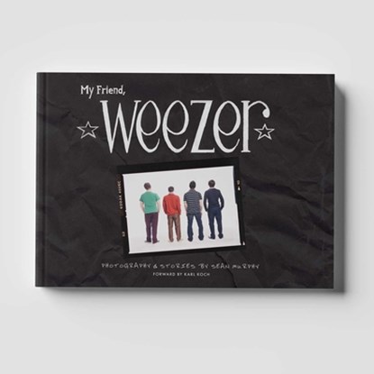 My Friend, Weezer: A Visual Time Capsule of One of Rock's Most Iconic Bands, Sean Murphy - Gebonden - 9781964264288