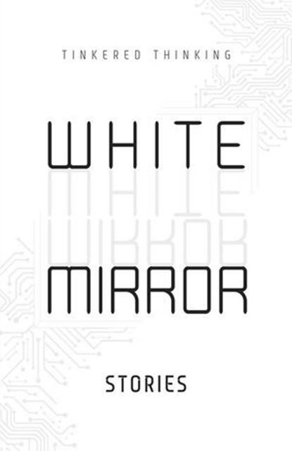White Mirror: Stories, Tinkered Thinking - Ebook - 9781964378046