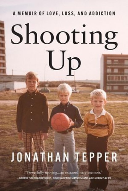 Shooting Up: A Memoir of Love, Loss, and Addiction, Jonathan Tepper - Ebook - 9781964378145