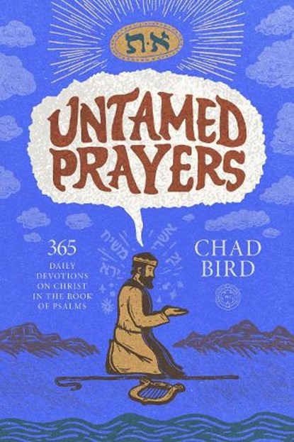 Untamed Prayers: 365 Daily Devotions on Christ in the Book of Psalms, Chad Bird - Gebonden - 9781964419268