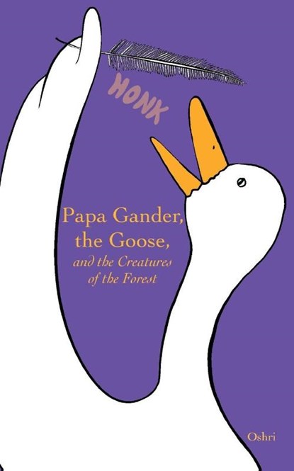 Hakak, O: Papa Gander, the Goose, and the Creatures of the F, Oshri Hakak - Paperback - 9781964420134