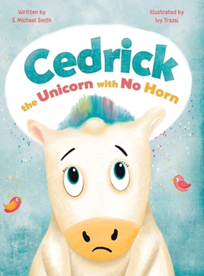 Cedric, the Unicorn with No Horn, S. Michael Smith - Gebonden - 9781964475202