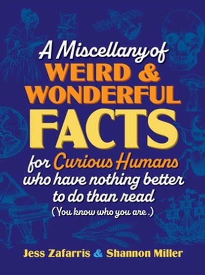 A Miscellany of Weird and Wonderful Facts for Curious Humans Who Have Nothing Better to Do Than Read, Jess Zafarris ; Shannon Miller - Gebonden - 9781964487328