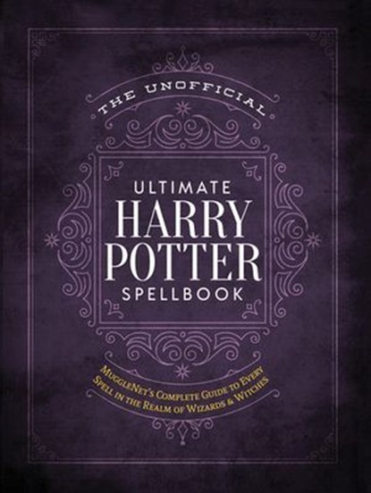 The Unofficial Ultimate Harry Potter Spellbook, The Editors of MuggleNet - Ebook - 9781964487359