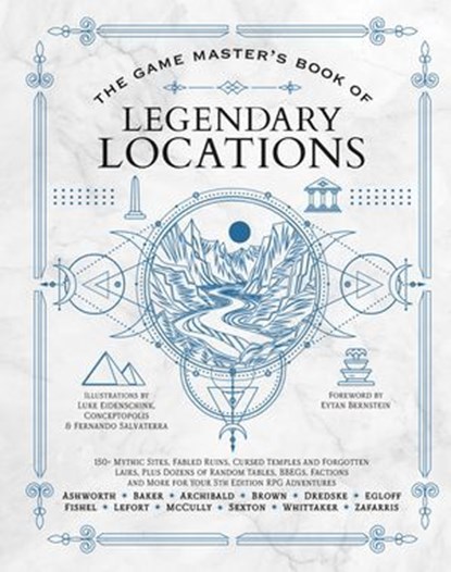 The Game Master’s Book of Legendary Locations, Jeff Ashworth ; Tim Baker ; Phillip Sexton ; Ben Egloff ; Tristan Fishel ; Jonah Fishel ; Jeremy Brown ; Alexander Lefort ; Colby Whittaker ; Edward Archibald ; Sarah McCully ; Jess Zafarris - Ebook - 9781964487410