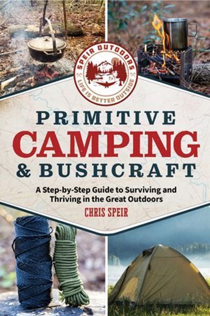 Primitive Camping and Bushcraft (Speir Outdoors), Chris Speir - Ebook - 9781964487816