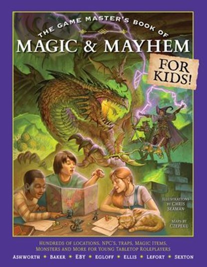 The Game Master's Book of Magic & Mayhem for Kids, Jeff Ashworth ; Tim Baker ; Ben Egloff ; Phillip Sexton ; Alexander Lefort ; Derek Eby ; James Ellis ; Matt Forbeck ; Patrick Forbeck ; Marty Forbeck - Ebook - 9781964487922