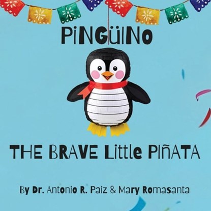 Pinguino The Brave Little Pinata, Antonio R. Paiz - Paperback - 9781964642154