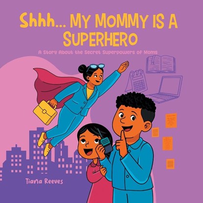 Shhh, My Mom is a Superhero, Tiana Reeves - Paperback - 9781964642338