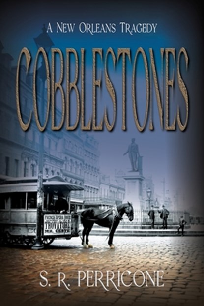Cobblestones: A New Orleans Tragedy, S. R. Perricone - Paperback - 9781964700168