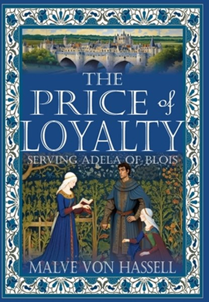 The Price of Loyalty: Serving Adela of Blois, Malve Von Hassell - Gebonden - 9781964700250