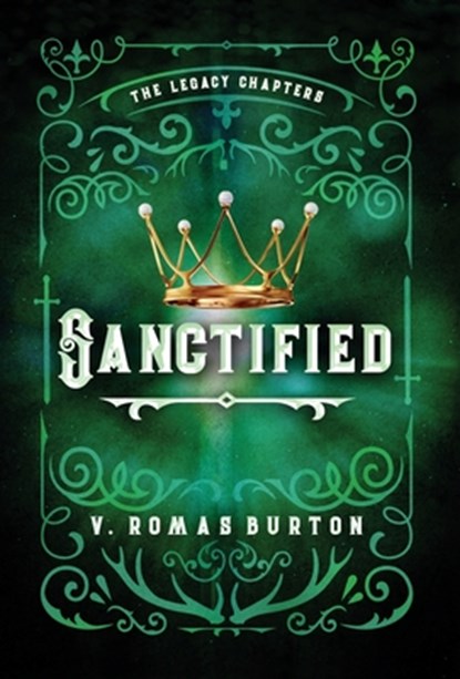 Sanctified: The Legacy Chapters Book 3, V. Romas Burton - Gebonden - 9781964726113