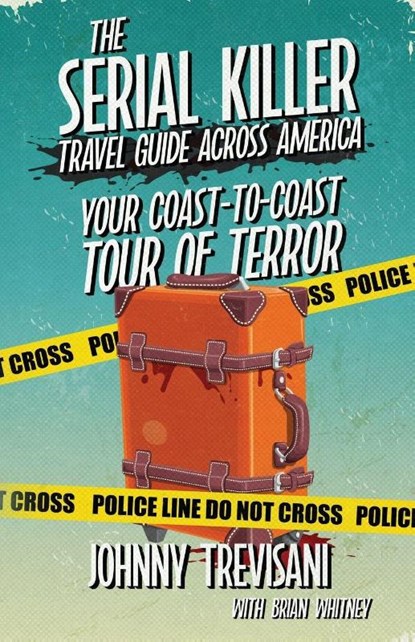 The Serial Killer Travel Guide Across America, Johnny Trevisani - Paperback - 9781964730646