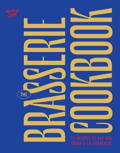 The Brasserie Cookbook, Nouvelle Garde - Gebonden - 9781964786346