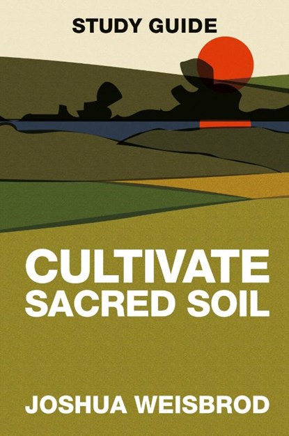 Cultivate Sacred Soil Study Guide, Joshua Weisbrod - Paperback - 9781964794211