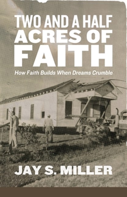 Two and a Half Acres of Faith, Jay S Miller - Paperback - 9781964794273