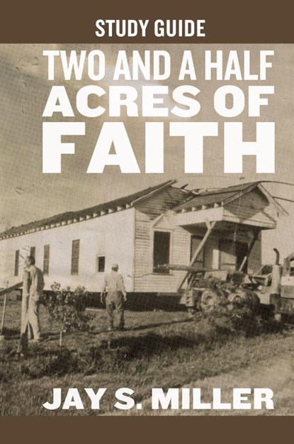 Two and a Half Acres of Faith Study Guide, Jay S. Miller - Paperback - 9781964794280