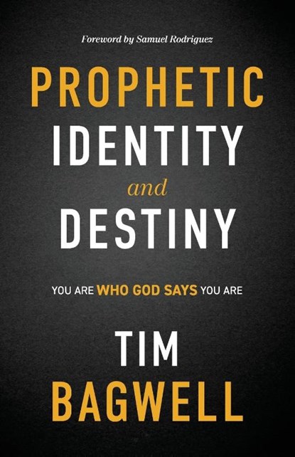 Prophetic Identity and Destiny, Tim Bagwell - Paperback - 9781964794693