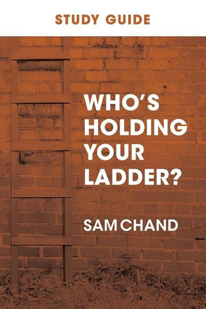 Who's Holding Your Ladder? Study Guide, Sam Chand - Paperback - 9781964794716