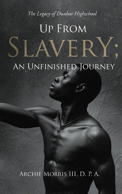 Up from Slavery; an Unfinished Journey, D. P. A. Archie Morris III - Gebonden - 9781964804446