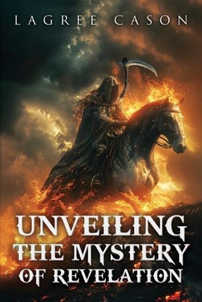 Cason, L: Unveiling the Mystery of Revelation, Lagree Cason - Paperback - 9781964810317