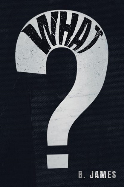 What?, B. James - Paperback - 9781964810669