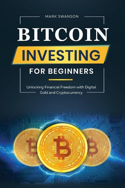 Bitcoin Investing for Beginners, Mark Swanson - Paperback - 9781964863276