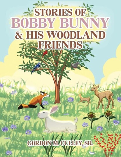 Stories of Bobby Bunny and His Woodland Friends (Latest Edition), Gordon M. Culley - Paperback - 9781964864389