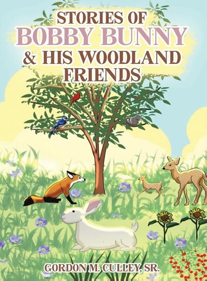 Stories of Bobby Bunny and His Woodland Friends, Gordon M. Culley - Gebonden - 9781964864693