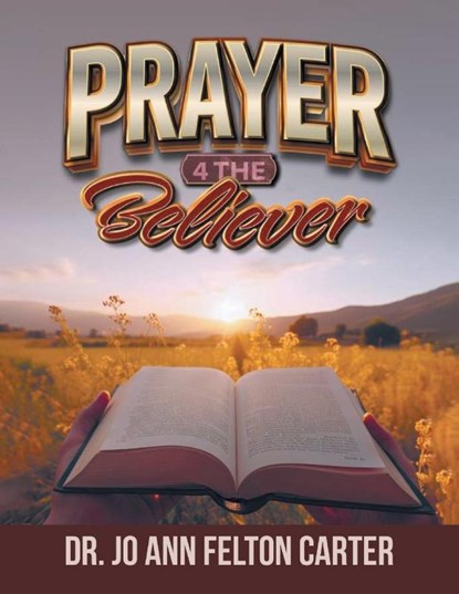 Prayer 4 the Believer, Joann Felton Carter - Paperback - 9781964928043