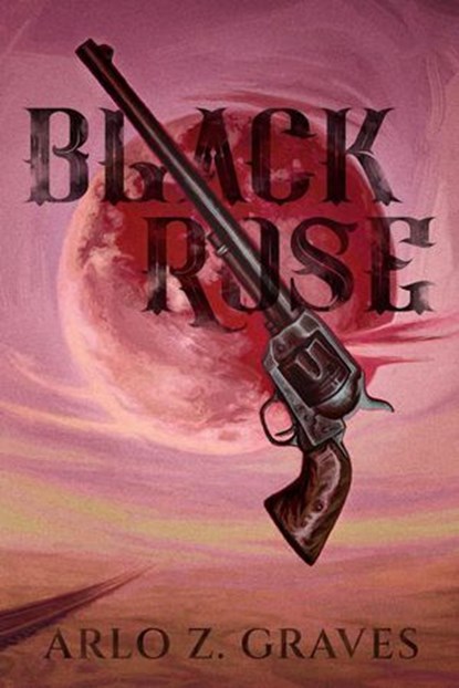 Black Rose, Arlo Z. Graves - Ebook - 9781964952673