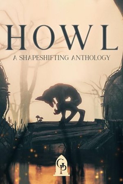 Howl: A Shapeshifting Anthology, Graveside Press - Ebook - 9781964952949